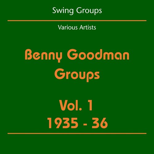 Swing Groups (Benny Goodman Groups Volume 1 1935-36)
