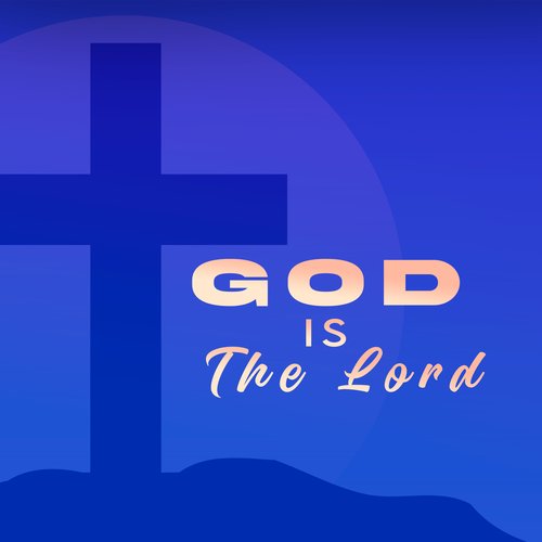 God Is the Lord