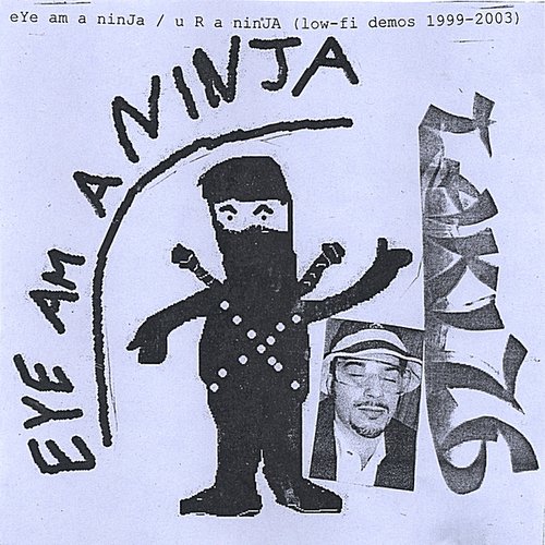 eYe am a ninJa / U R a ninJa DEMOS