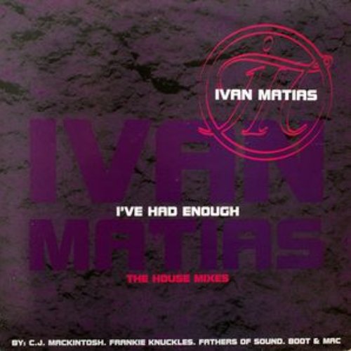 I've Had Enough (The House Mixes) — Ivan Matias | Last.fm
