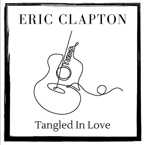 Tangled In Love: Eric Clapton