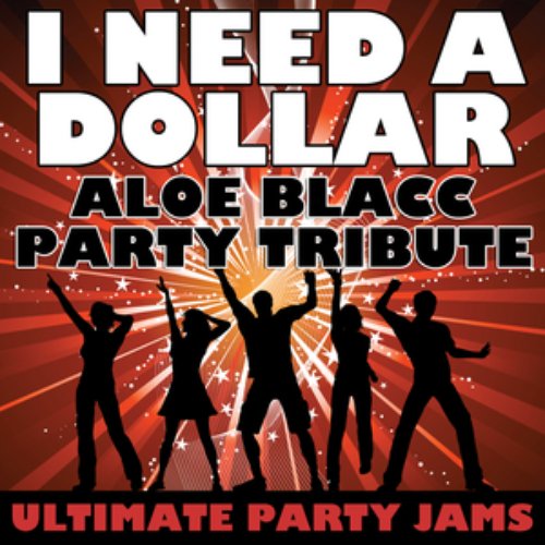I Need A Dollar (Aloe Blacc Party Tribute)