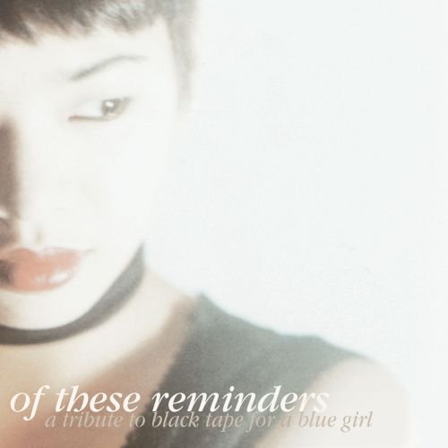 Of These Reminders: A Tribute To Black Tape For A Blue Girl