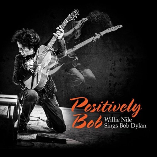 Positively Bob: Willie Nile Sings Bob Dylan