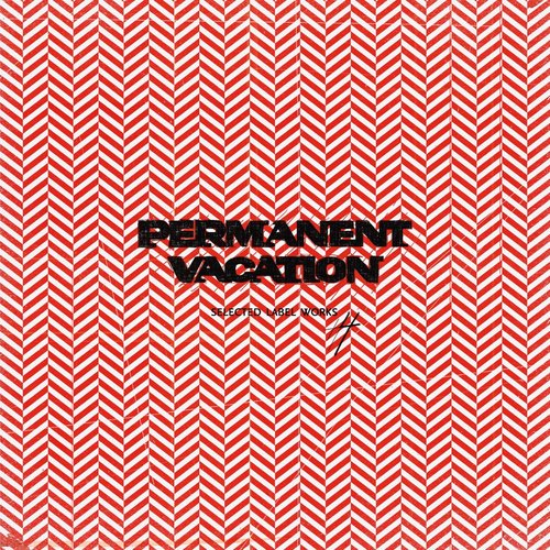 Permanent Vacation: Selected Label Works 4