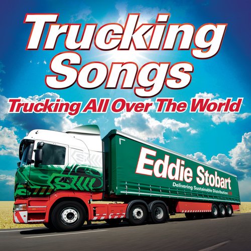 Eddie Stobart Trucking Songs: Trucking All Over the World