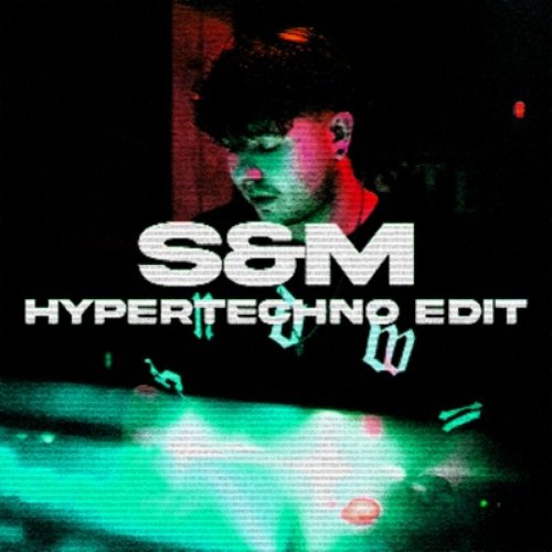 S&M (With Chacel) [HYPERTECHNO Edit]