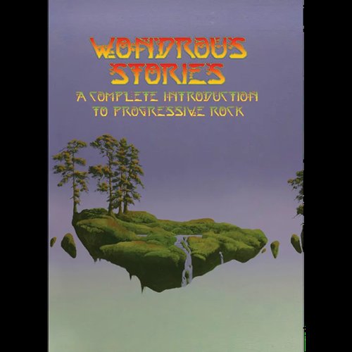 Wondrous Stories: A Complete Introduction to Progressive Rock