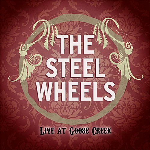 The Steel Wheels, Live at Goose Creek
