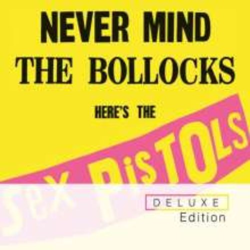 Never Mind The Bollocks - Here's The Sex Pistols (Deluxe Edition)