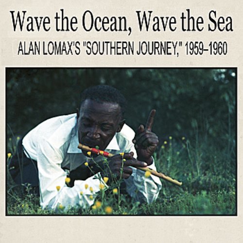 Wave the Ocean, Wave the Sea: Alan Lomax’s "Southern Journey," 1959–1960