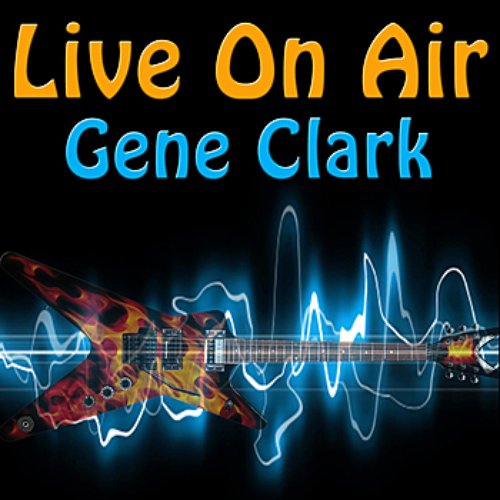 Live On Air: Gene Clark