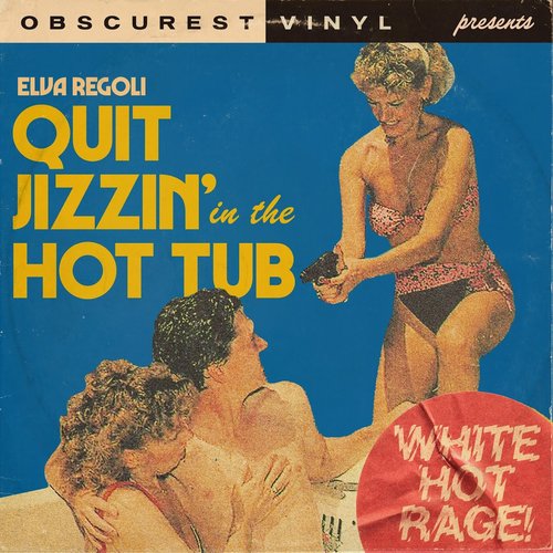 Quit Jizzin’ in the Hot Tub (White Hot Rage)