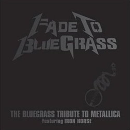 Fade to Bluegrass: The Bluegrass Tribute to Metallica