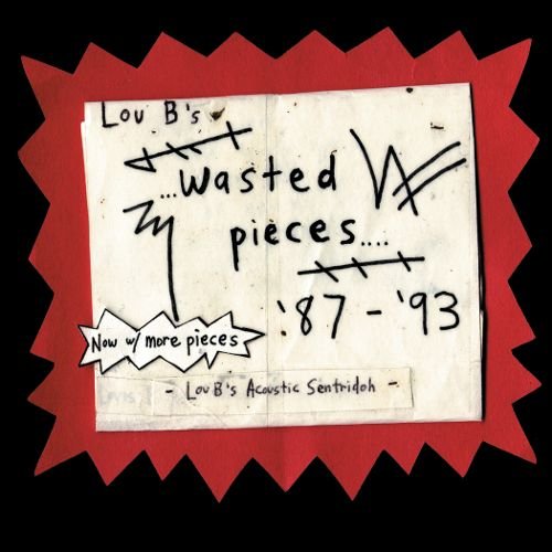 Lou B's Wasted Pieces '87-'93