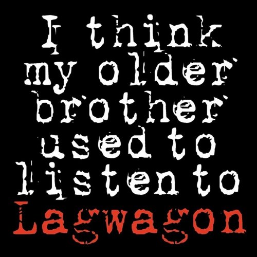 I Think My Older Brother Used To Listen To Lagwagon