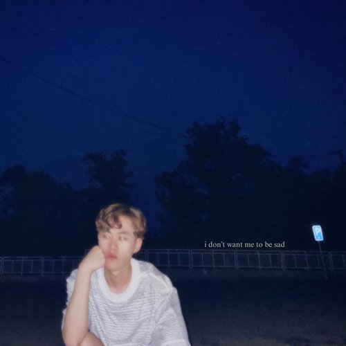 i don't want me to be sad