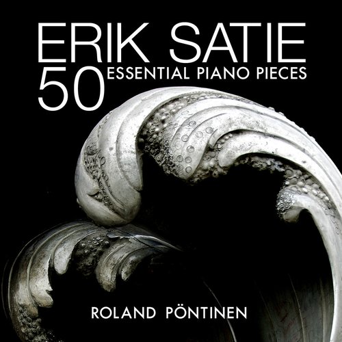 Erik Satie: 50 Essential Piano Pieces