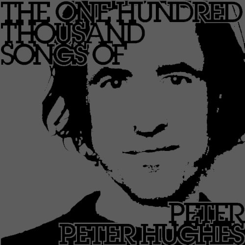 the one hundred thousand songs of peter peter hughes