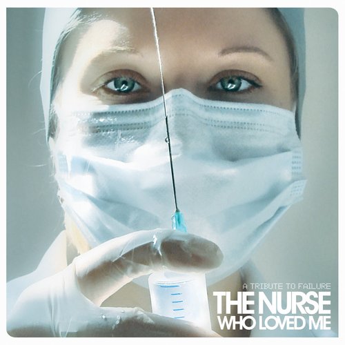 The Nurse Who Loved Me - A Tribute to Failure