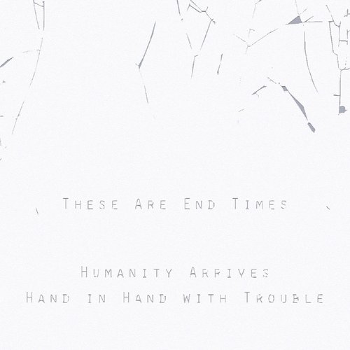 Humanity Arrives Hand in Hand with Trouble