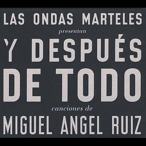 Y Despues De Todo - canciones de Miguel Angel Ruiz