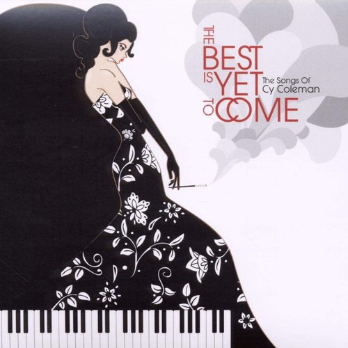 The Best Is Yet to Come - The Songs of Cy Coleman