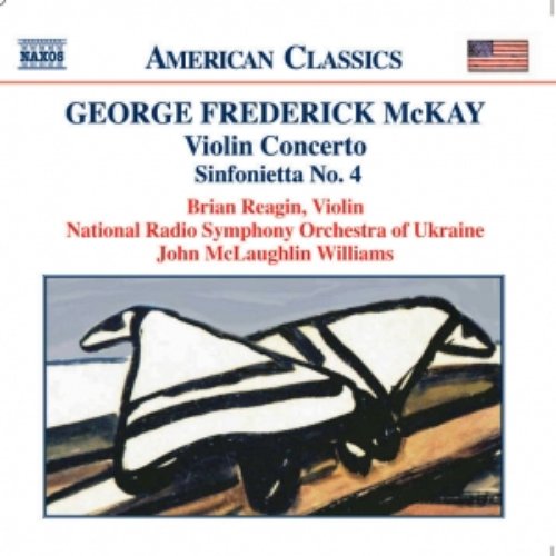 MCKAY: Violin Concerto / Sinfonietta No. 4 / Song Over the Great Plains