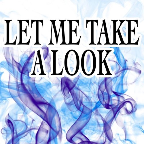 Let Me Take a Look