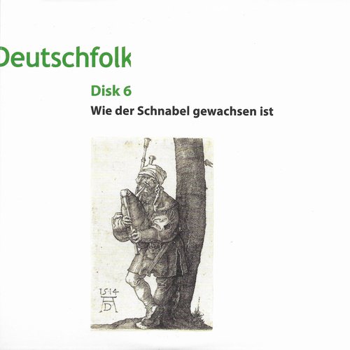 Deutschfolk Disk 6 - Wie der Schnabel gewachsen ist