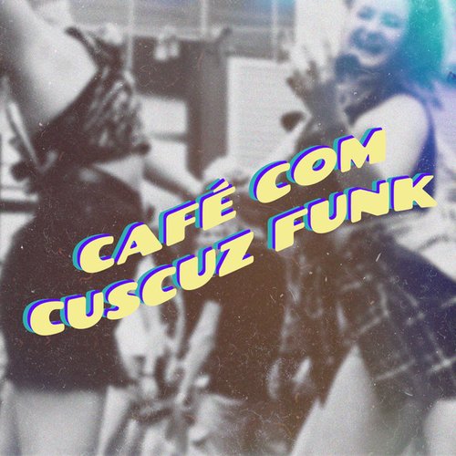 Café com Cuscuz Funk