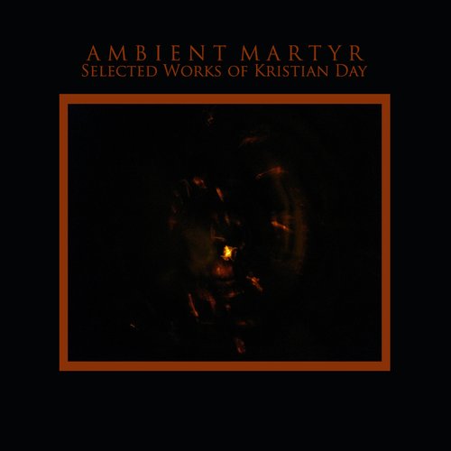 Ambient Martyr: Selected Works