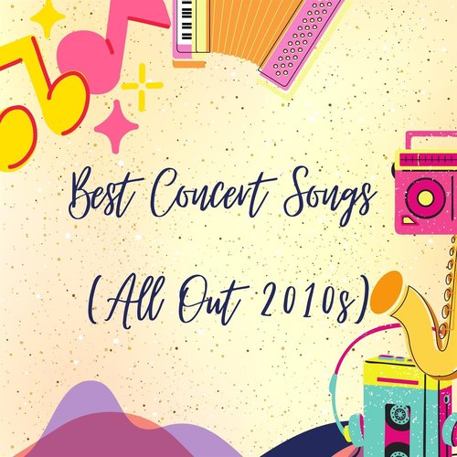 Best Concert Songs (All Out 2010s)