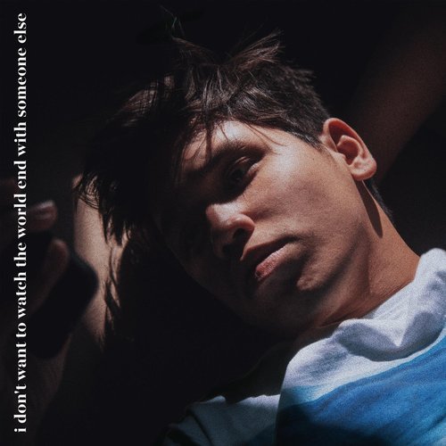 i don't want to watch the world end with someone else - Single
