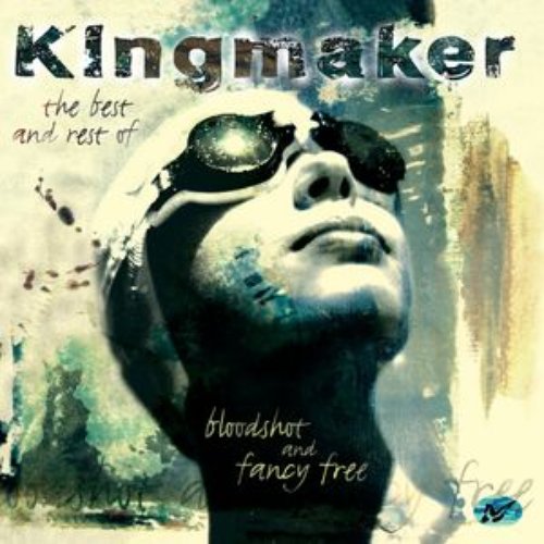 Bloodshot And Fancy Free - The Best Of Kingmaker