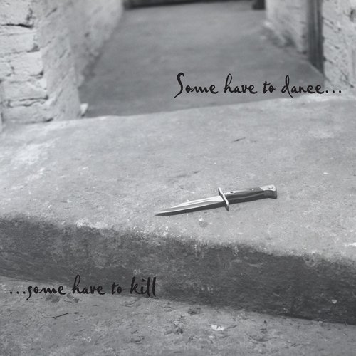 Some Have To Dance ...Some Have To Kill