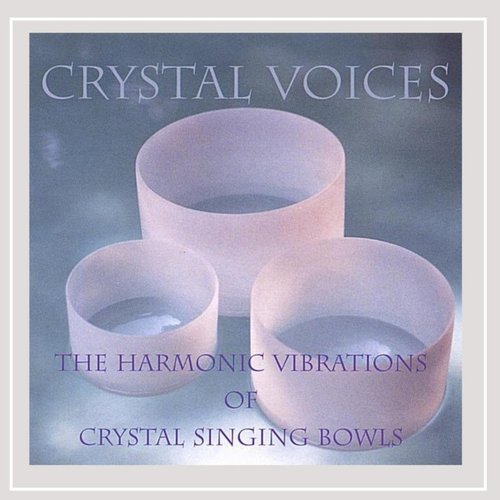 CRYSTAL VOICES: The Harmonic Vibrations of Crystal Singing Bowls