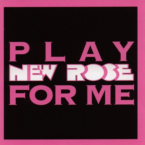 Play new rose for me