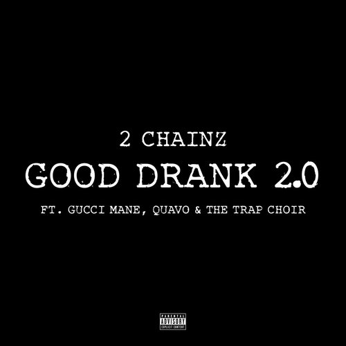 Good Drank 2.0 (feat. Gucci Mane, Quavo & The Trap Choir) - Single