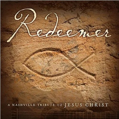 Redeemer: A Nashville Tribute to Jesus Christ