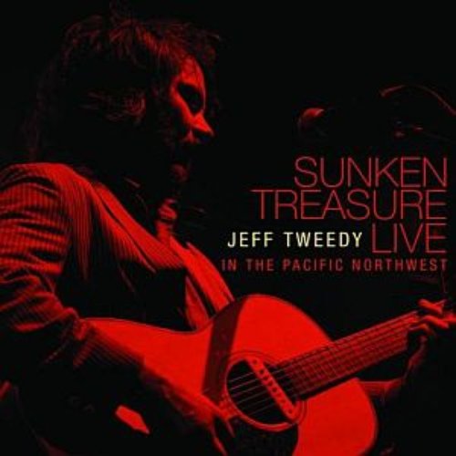 Sunken Treasure: Jeff Tweedy Live in the Pacific Northwest (bonus tracks)