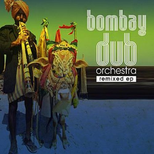 Bombay Dub Orchestra Remixed