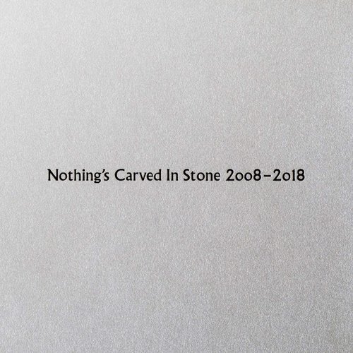 Nothing's Carved In Stone 2008-2018