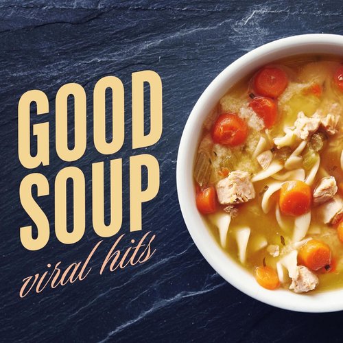 GOOD SOUP - Viral Hits