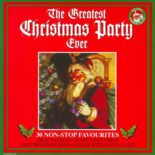 The Greatest Christmas Party Ever - 30 Non-Stop Favourites