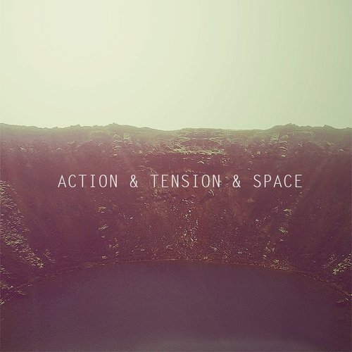 Action & Tension & Space