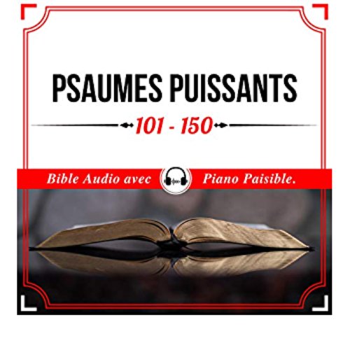 Psaumes Puissants 101 - 150 (Bible Audio avec Piano Paisible)