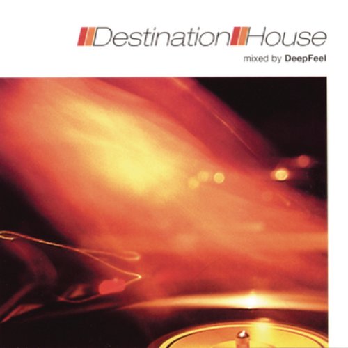 Destination: House (Continuous DJ Mix By Deepfeel)