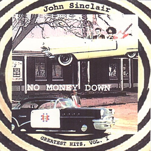 No Money Down : John Sinclair's Greatest Hits , Volume One