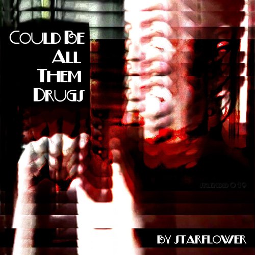 Could Be All Them Drugs